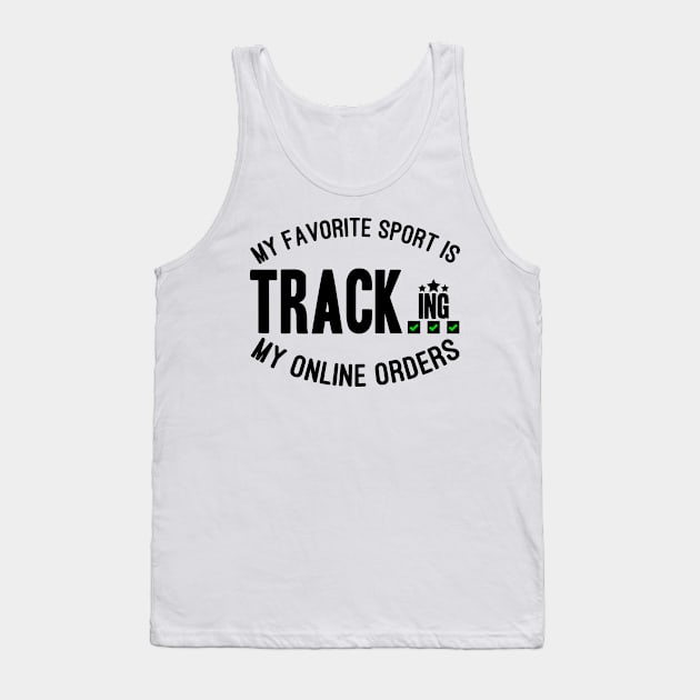 My Favorite Sport Is Tracking My Online Orders - Funny Sport Quote Tank Top by NoBreathJustArt